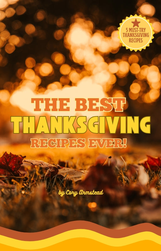 The Best Thanksgiving Recipes Ever! by Cory Armstead